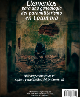 Elementos para una genealogía del paramilitarismo en Colombia. Historia y contexto de la ruptura y continuidad del fenómeno (I) Elementos para una genealogía del paramilitarismo en Colombia. Historia y contexto de la ruptura y continuidad del fenómeno (I)