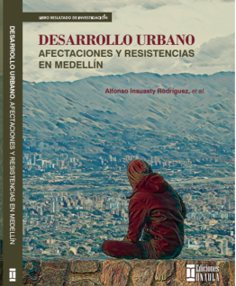 Desarrollo urbano: afectaciones y resistencias en Medellín. Desarrollo urbano: afectaciones y resistencias en Medellín.