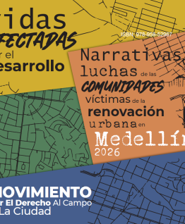 Vidas afectadas por el desarrollo: narrativas y luchas de las comunidades víctimas de la renovación urbana en Medellín. Vidas afectadas por el desarrollo: narrativas y luchas de las comunidades víctimas de la renovación urbana en Medellín.